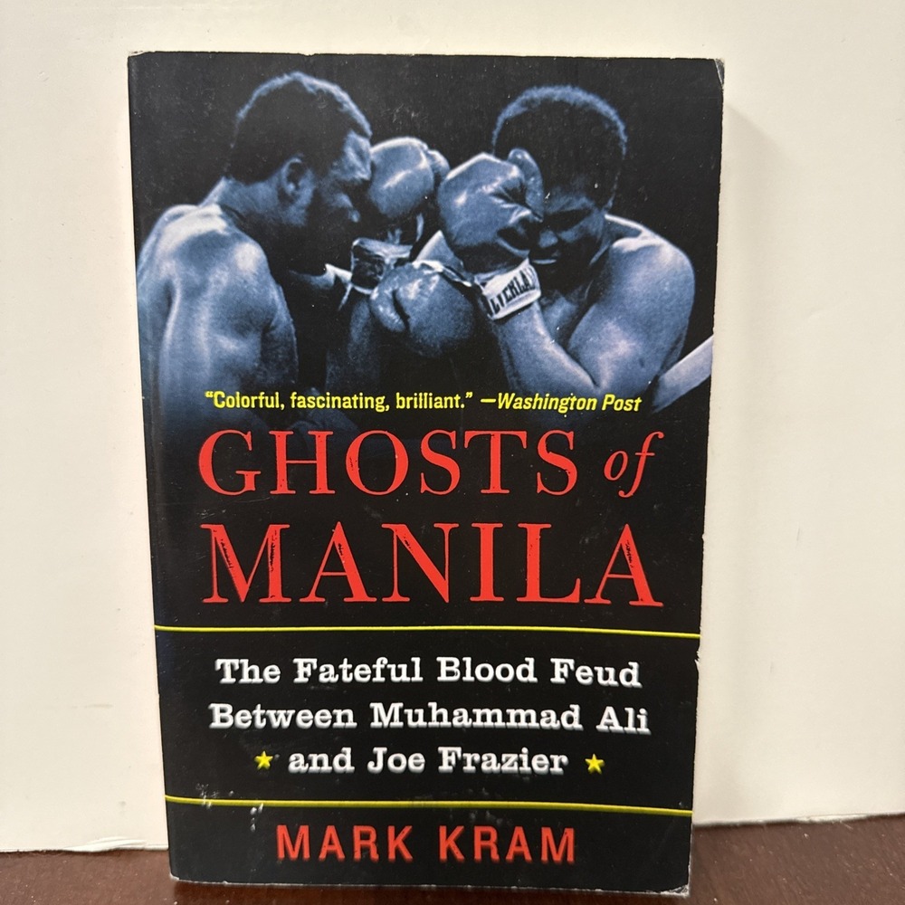 Ghosts of Manila: The Fateful Blood Feud Between Muhammad Ali and Joe Frazie...